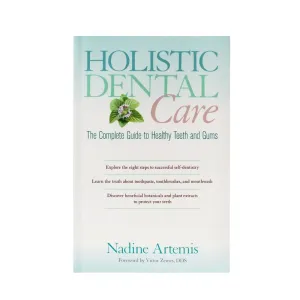 Living Libations Holistic Dental Care, The Complete Guide to Healthy Teeth and Gums by Nadine Artemis
