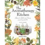 The Aromatherapy Kitchen: Recipes for Health and Beauty Using Essential Oils